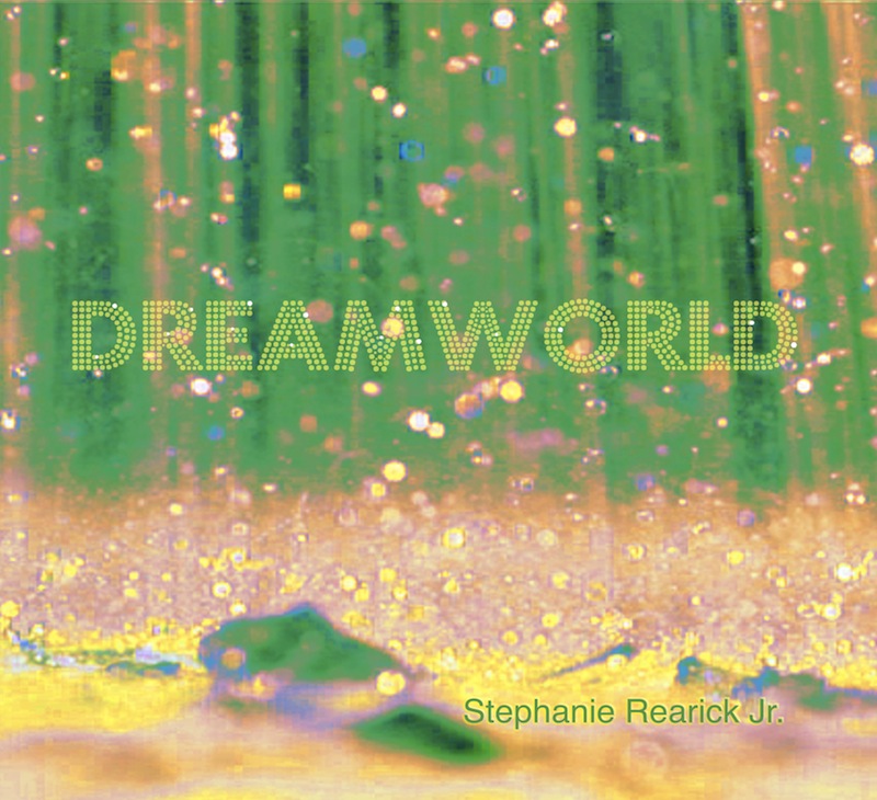 Stephanie Rearick Jr. - Dreamworld